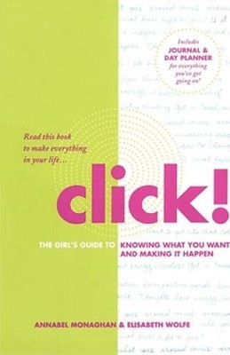 Click!: The Girl's Guide to Knowing What You Want and Making It Happen - GOOD