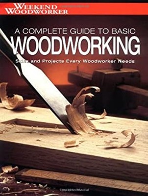 The Complete Guide to Basic Woodworking : Skills and Projects Eve