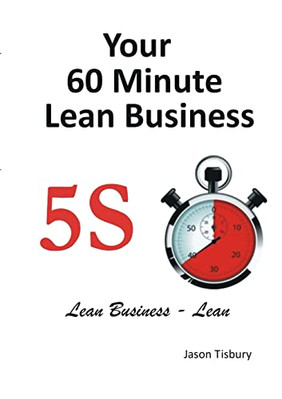 Your 60 Minute Lean Business-5s Implementation Guide -  NEW Jason Tisbury 2012