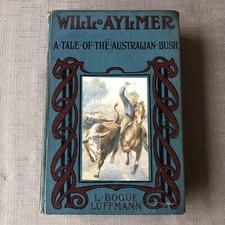 WILL AYLMER - A Tale of the Australian Bush - 1909 Hardback - L Bogue Luffmann