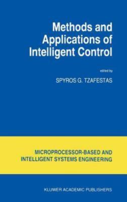 Methods and Applications of Intelligent Control (Intelligent Systems, Control a