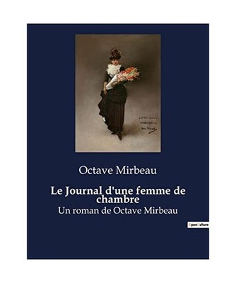 Le Journal d'une femme de chambre: Un roman de Octave Mirbeau, Mirbeau, Octave