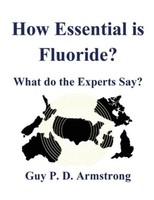 How Essential Is Fluoride? Guy P. D. Armstrong