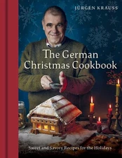 German Christmas Cookbook : Sweet and Savory Recipes for the Holidays, Hardco...