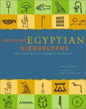 Decoding Egyptian Hieroglyphs : How to Read the Secret Language o