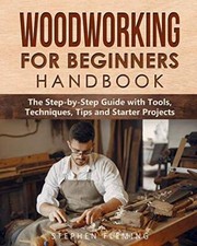 Woodworking for Beginners Handbook The Step-by-Step Guide with Tools Techniqu...