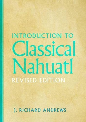 Introduction to Classical Nahuatl Andrews Hardback MP–OKL Uni of Oklahoma