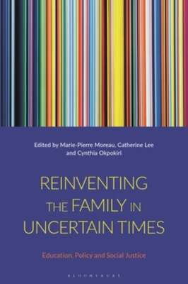 Reinventing the Family in Uncertain Times: Education, Policy and Social Justice