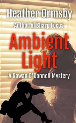 Ambient Light: A Rowan O'Donnell Mystery by Heather Ormsby Paperback Book