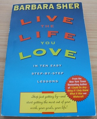 Barbara Sher - Live the Life You Love: In Ten Easy Step-By-Step Lessons