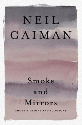 Smoke and Mirrors: Short Fictions and Illusions by Neil Gaiman (English) Paperba