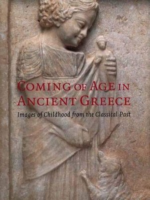 COMING OF AGE IN ANCIENT GREECE: IMAGES OF CHILDHOOD FROM By Jenifer Neils VG