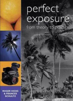 Perfect Exposure: From Theory to Practice By Roger Hicks, France