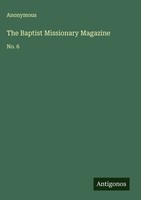 Anonymous | The Baptist Missionary Magazine | Buch | Englisch (2025) | No. 6