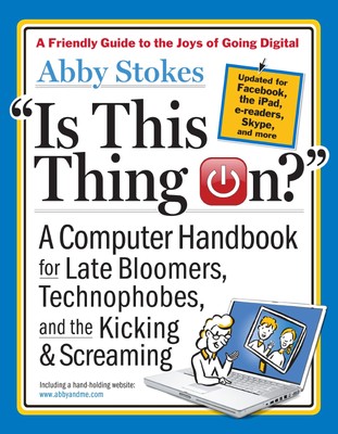 Is This Thing On?, revised edition: A Computer Handbook for Late Bloomers, Tech,