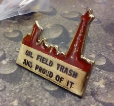 Oil Field Trash and Proud of It pin badge