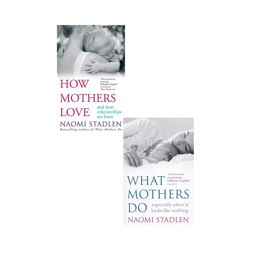 Naomi Stadlen 2 Books Collection Set How Mothers Love And What Mothers Do PB NEW