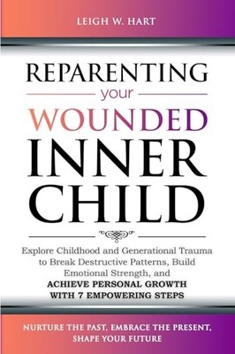 Reparenting Your Wounded Inner Child: Explore Childhood and Generational Tra...