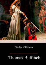 The Age of Chivalry by Thomas Bulfinch [Paperback]