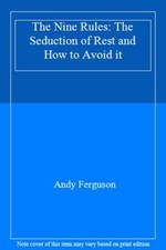 The Nine Rules: The Seduction Of Rest And How To Avoid It By And
