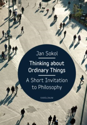 Thinking About Ordinary Things: A Short Invitation to P - Paperback NEW Jan Soko