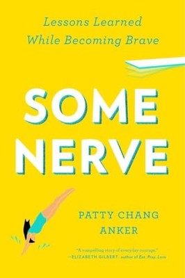 Some Nerve: Lessons Learned While Becoming Brave by Chang Anker, Patty