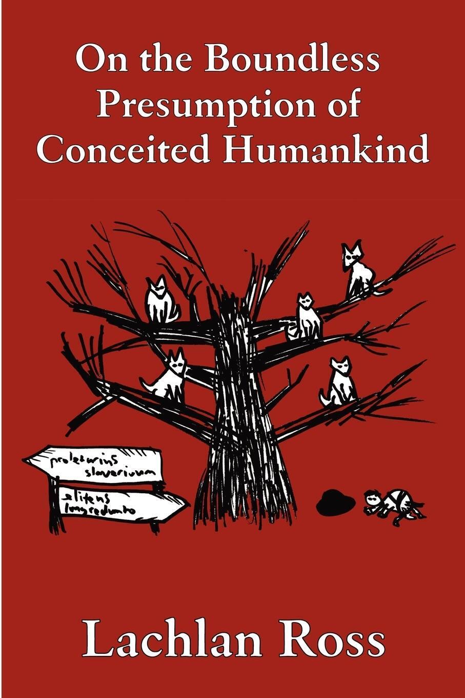 On The Boundless Presumption Of Conceited Humankind Lachlan Ross