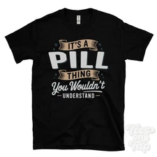 IT'S A PILL THING YOU WOULDN'T UNDERSTAND T-SHIRT name surname family gift