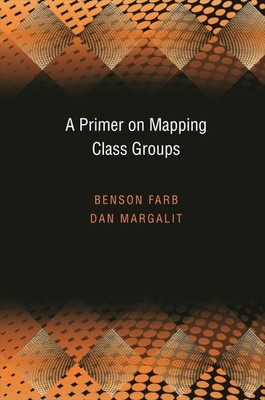 A Primer on Mapping Class Groups (Princeton Mathematical Series, 49)