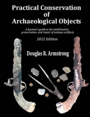 Practical Conservation of Archaeological Objects - Paperback NEW Armstrong, Doug