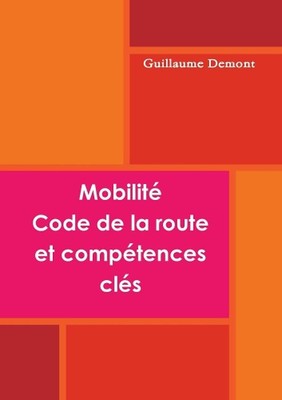 Mobilit, code de la route et comptences cl by Guillaume Demont (French) Paperbac