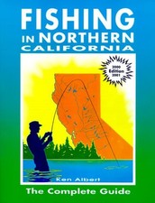 FISHING IN NORTHERN CALIFORNIA: THE COMPLETE GUIDE (2000 By Ken Albert