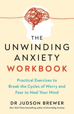 The Unwinding Anxiety Workbook Practical Exercises to Break the Cycles of Wor...
