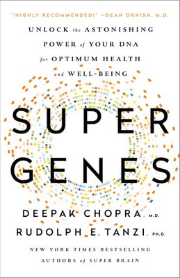 Super Genes: Unlock the Astonishing Power of Your DNA for Optimum Health and...
