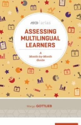 Assessing Multilingual Learners: A Month-By-Month Guide (ASCD Arias) by Gottl...