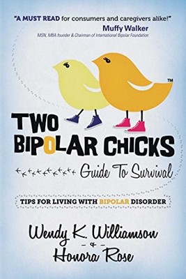 TWO BIPOLAR CHICKS GUIDE TO SURVIVAL: TIPS FOR LIVING WITH By Wendy K. NEW
