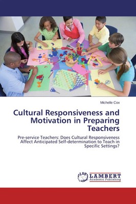 Cultural Responsiveness and Motivation in Preparing Teachers Michelle Cox Buch