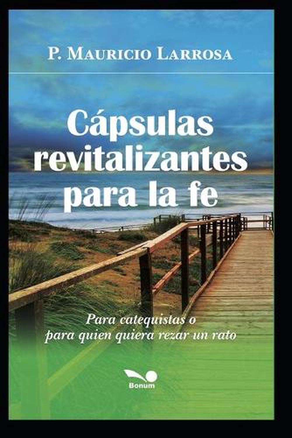 Cpsulas Revitalizantes Para La Fe: para catequistas o para quien quiera rezar un
