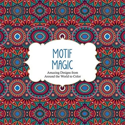 Motif Magic: Amazing Designs from Around the World to Color (Color Magic)
