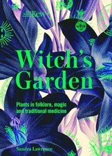 Kew - Witch's Garden: Plants in Folklore, Magic and Traditional