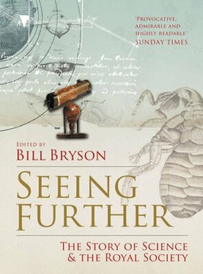 Seeing Further: The Story of Science & the Royal Society By Bill