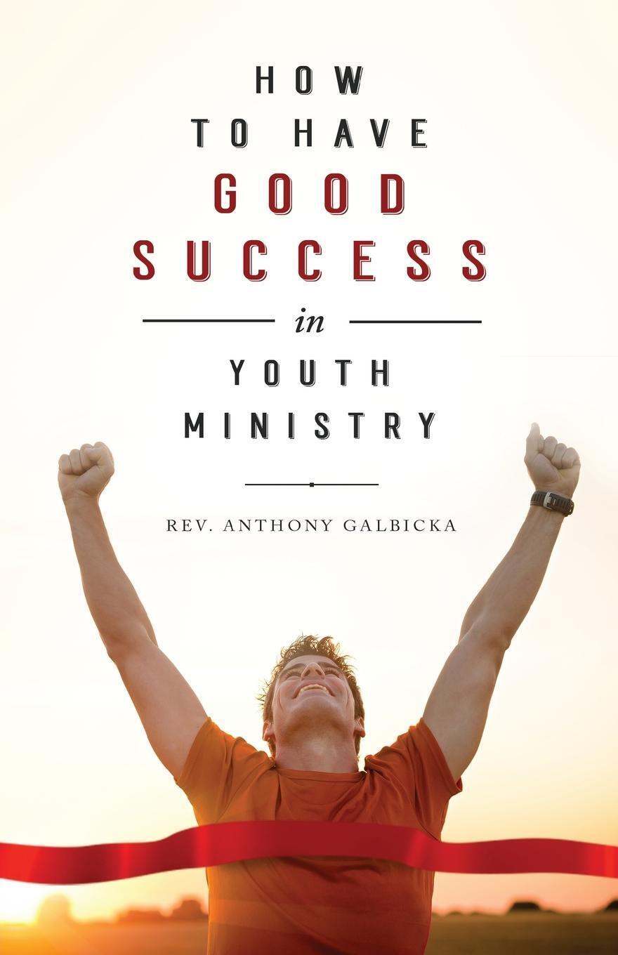 Thumbnail - How To Have Good Success In Youth Ministry | Anthony Galbicka |