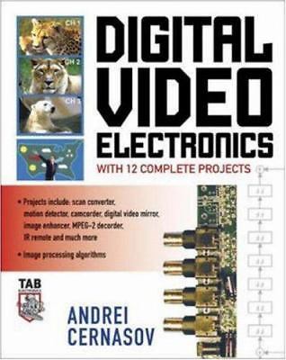 Digital Video Electronics : With 12 Complete Projects by Andrei Cernasov (2004,