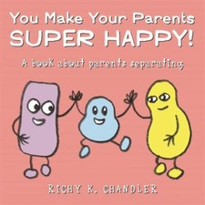You Make Your Parents Super Happy!: A Book about Parents Separating