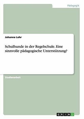 Schulhunde in der Regelschule. Eine sinnvolle pädagogische Buch Grin Verlag