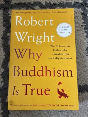 Why Buddhism Is True : The Science and Philosophy of Meditation and...