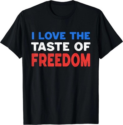 I Love The Taste Of Freedom T-shirt, Independence Day