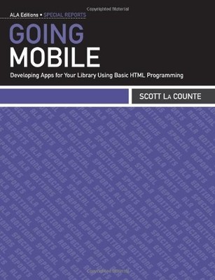 GOING MOBILE: DEVELOPING APPS FOR YOUR LIBRARY USING BASIC By Scott La Counte