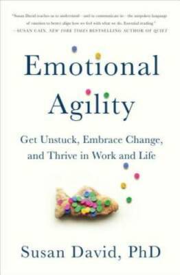Emotional Agility: Get Unstuck, Embrace Change, and Thrive in Work a - GOOD