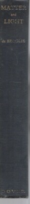 Matter and Light; the New Physics by Lous Broglie 1946 edition HARDCOVER VG+++
